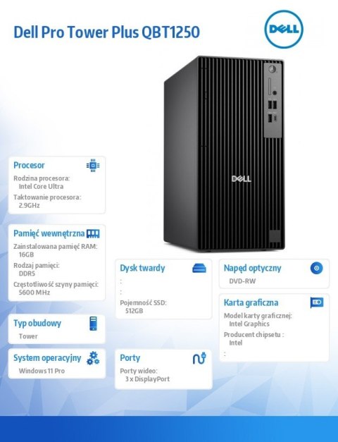 Dell Komputer Dell Pro Tower Plus QBT1250 W11Pro U5 235/16GB/512GB CL35/Integrated/DVD RW +/-8x/Wireless Kb & Mouse/260W/3YPS