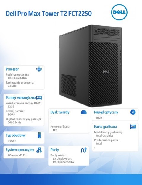 Dell Stacja robocza Dell Pro Max Tower T2 FCT2250 Win11Pro U9 285/32GB/1TB/Integrated/No Wifi/Wireless Kb & Mouse/vPro/3Y ProSupport