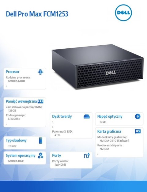 Dell Stacja robocza Dell Pro Max FCM1253 GB10 NVIDIA DGX OS /NVIDIA GB10 Grace/128GB/ 4TB/ 1Y Basic Onsite + 1Y KYHD